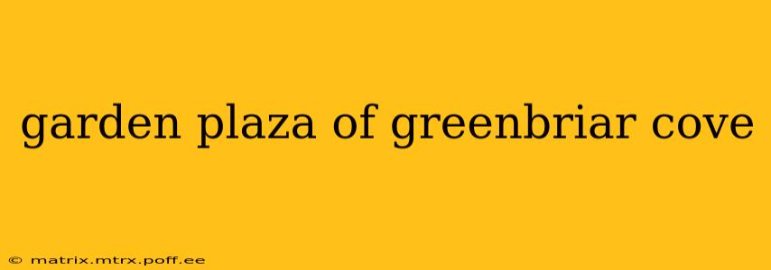 garden plaza of greenbriar cove