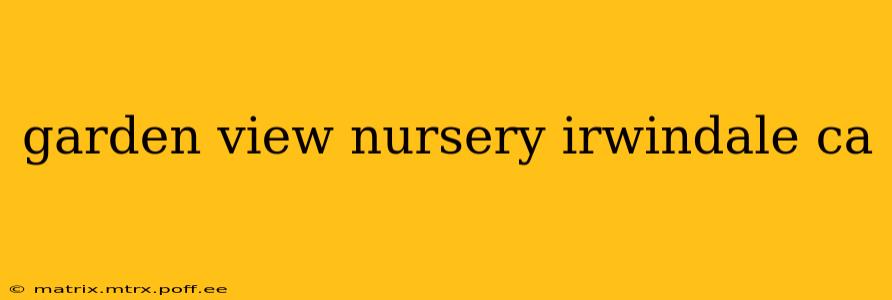 garden view nursery irwindale ca