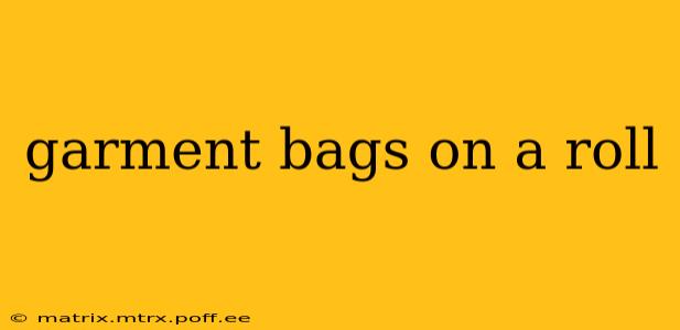 garment bags on a roll