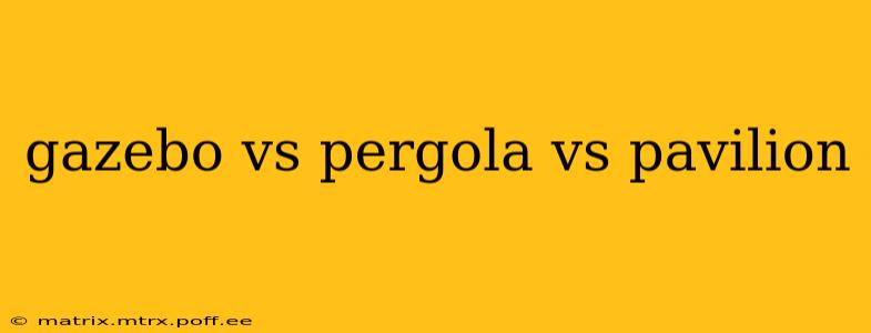 gazebo vs pergola vs pavilion
