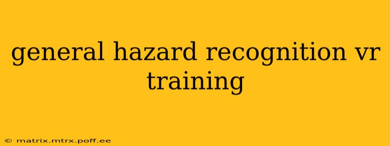 general hazard recognition vr training
