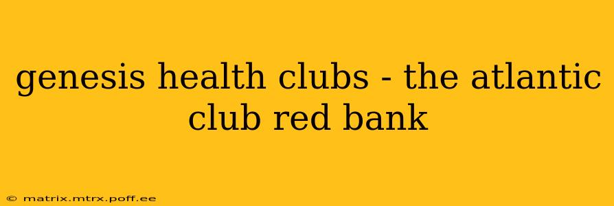 genesis health clubs - the atlantic club red bank