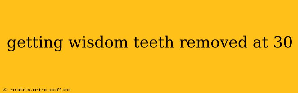 getting wisdom teeth removed at 30