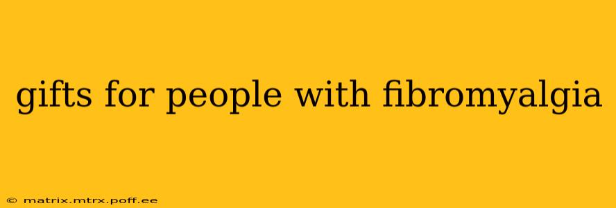 gifts for people with fibromyalgia