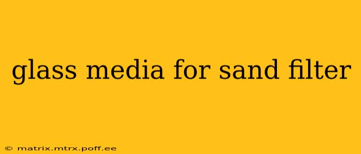 glass media for sand filter