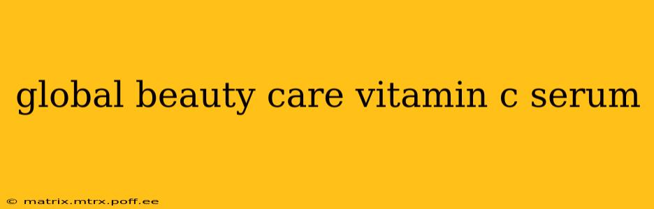 global beauty care vitamin c serum