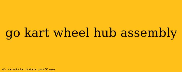 go kart wheel hub assembly