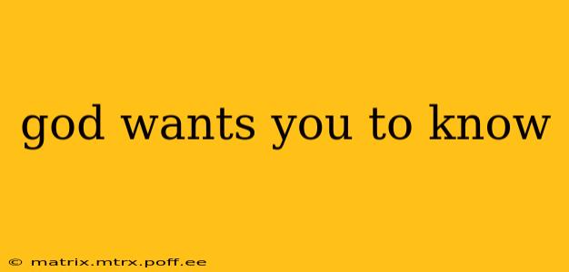 god wants you to know