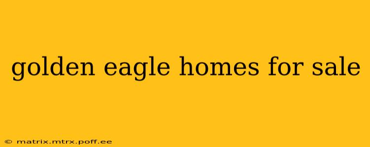 golden eagle homes for sale