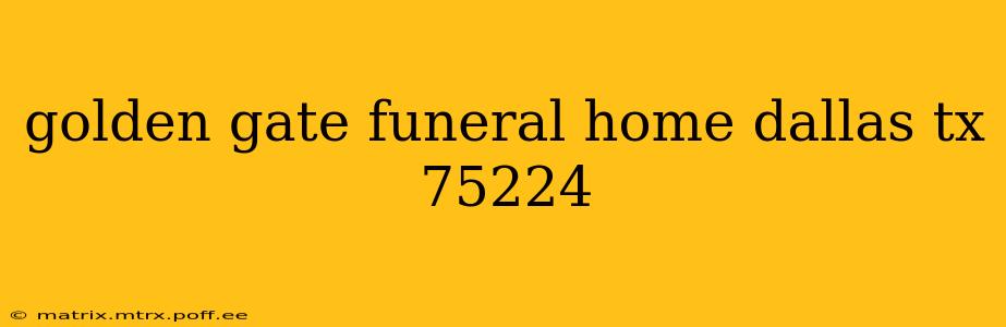 golden gate funeral home dallas tx 75224