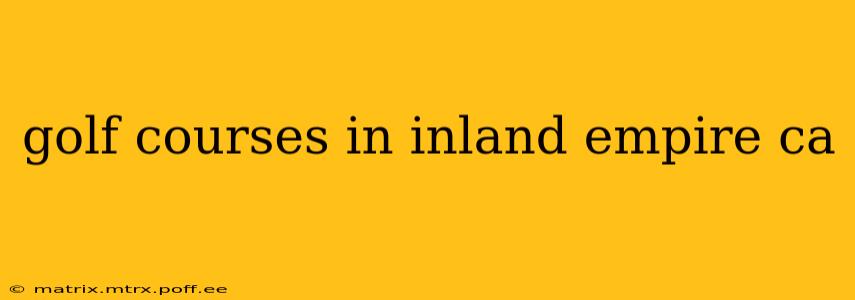 golf courses in inland empire ca