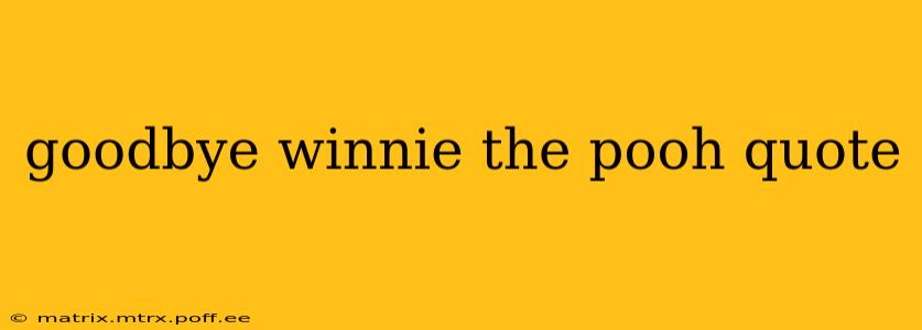goodbye winnie the pooh quote