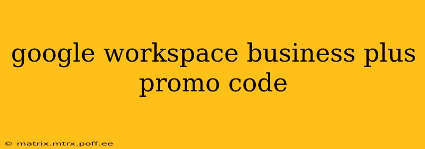 google workspace business plus promo code
