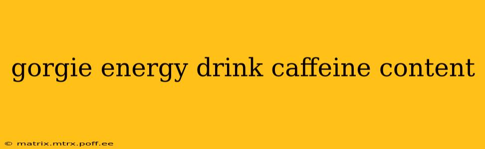 gorgie energy drink caffeine content