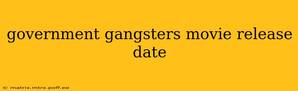 government gangsters movie release date