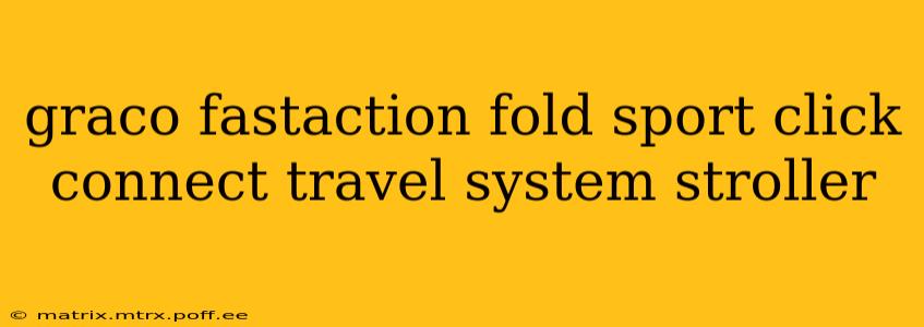 graco fastaction fold sport click connect travel system stroller