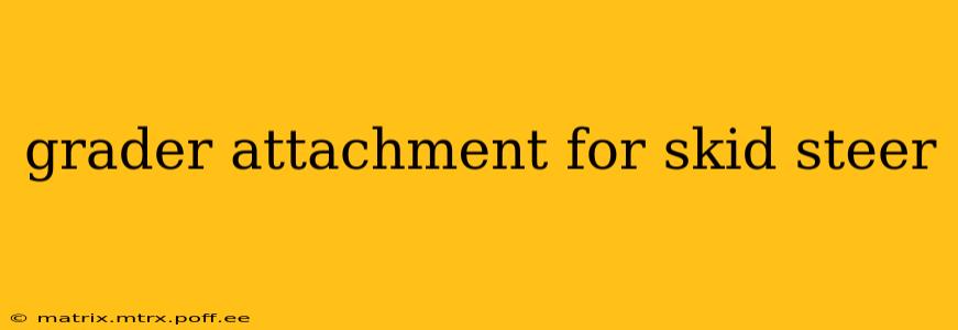 grader attachment for skid steer
