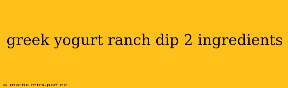 greek yogurt ranch dip 2 ingredients