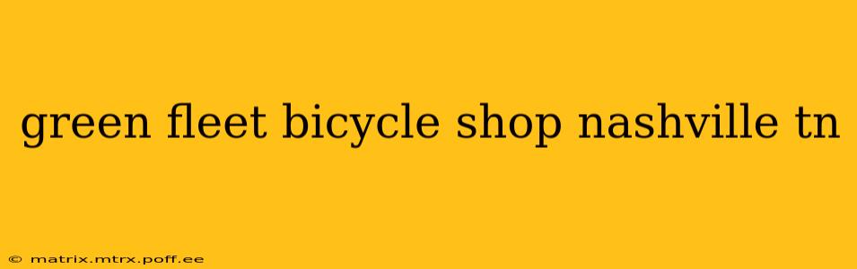 green fleet bicycle shop nashville tn