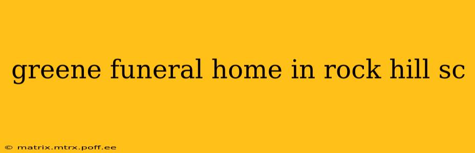 greene funeral home in rock hill sc