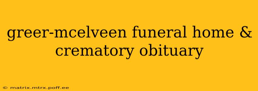 greer-mcelveen funeral home & crematory obituary