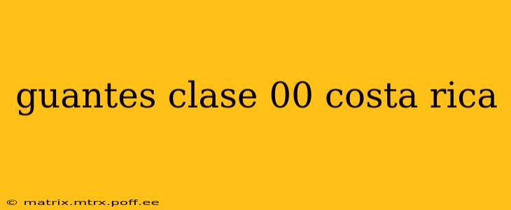 guantes clase 00 costa rica