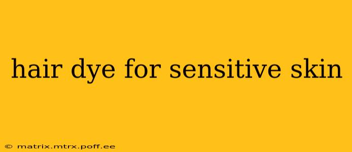 hair dye for sensitive skin
