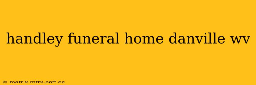 handley funeral home danville wv