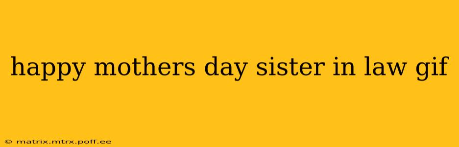 happy mothers day sister in law gif