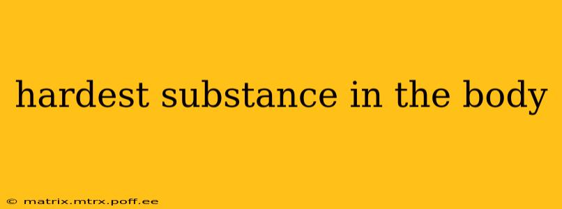 hardest substance in the body