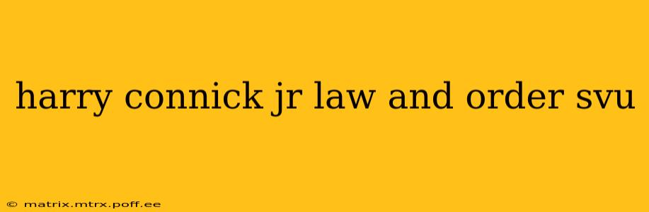 harry connick jr law and order svu