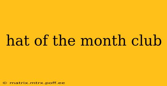 hat of the month club