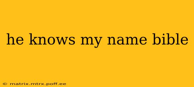 he knows my name bible