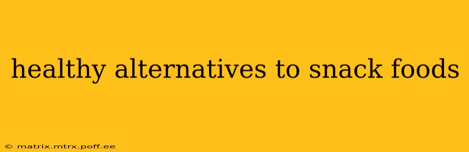 healthy alternatives to snack foods