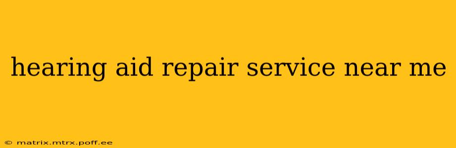 hearing aid repair service near me