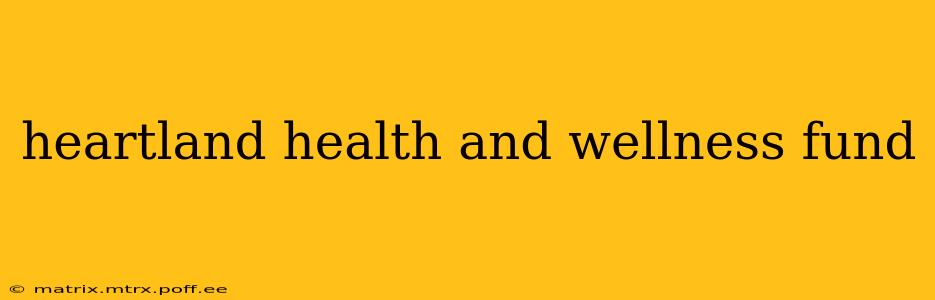 heartland health and wellness fund