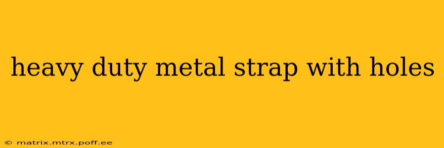 heavy duty metal strap with holes