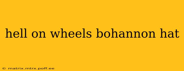 hell on wheels bohannon hat