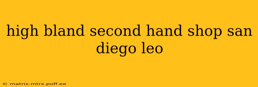 high bland second hand shop san diego leo