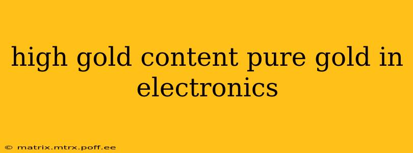 high gold content pure gold in electronics