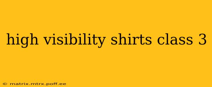 high visibility shirts class 3