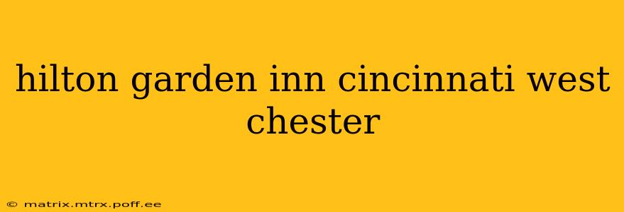 hilton garden inn cincinnati west chester