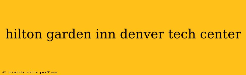 hilton garden inn denver tech center