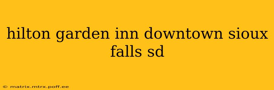 hilton garden inn downtown sioux falls sd