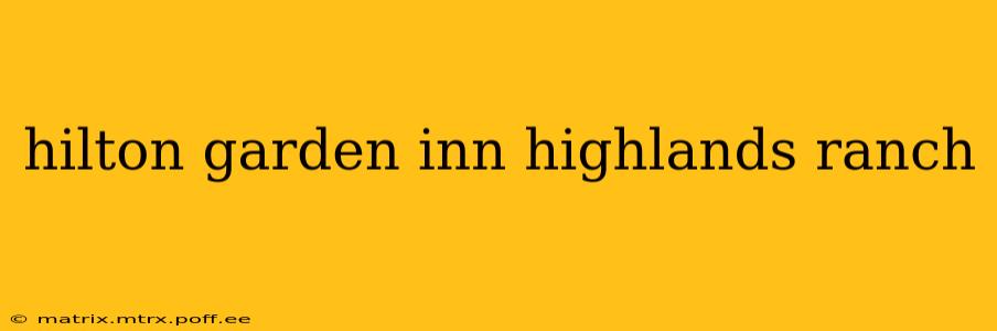 hilton garden inn highlands ranch