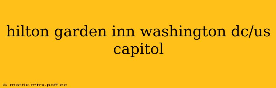 hilton garden inn washington dc/us capitol