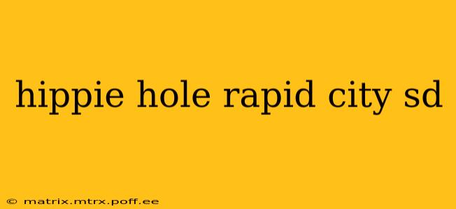 hippie hole rapid city sd