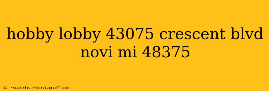 hobby lobby 43075 crescent blvd novi mi 48375