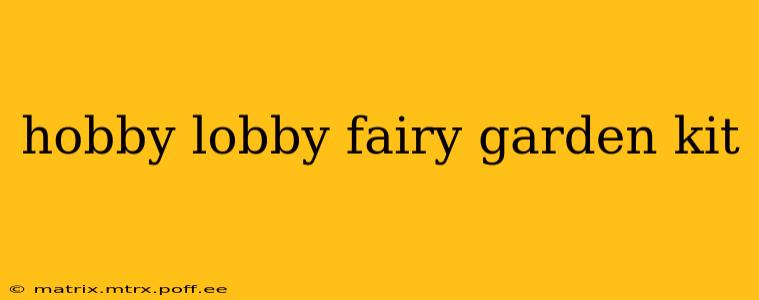 hobby lobby fairy garden kit