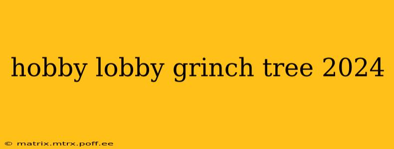 hobby lobby grinch tree 2024